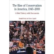 The Rise of Conservatism in America, 1945-2000 A Brief History with Documents 9780312450649