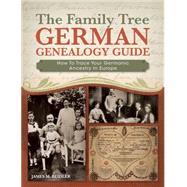 The Family Tree German Genealogy Guide: How to Trace Your Germanic Ancestry in Europe 9781440330650