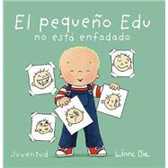 El Pequeño Edu No Está Enfadado / Little Edu Is No Longer Upset 9788426140654