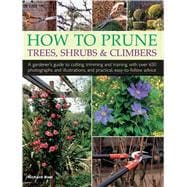 How to Prune Trees, Shrubs & Climbers 9780754830658