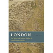 London: The Selden Map and Making of a Global City, 1549-1689 9780226080659