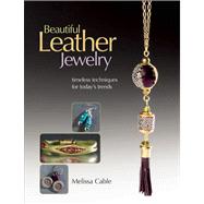 Beautiful Leather Jewelry Timeless Techniques for Today's Trends 9781627000659