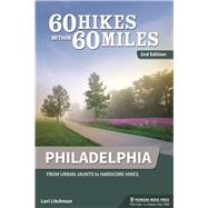 60 Hikes Within 60 Miles: Philadelphia From Urban Jaunts to Hardcore Hikes 9781634040662