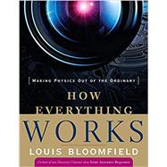 How Everything Works : Making Physics Out of the Ordinary 9780470170663