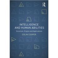 Intelligence and Human Abilities: Structure, Origins and Applications 9781848720664