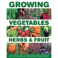 Growing Vegetables, Herbs & Fruit 9780754830665