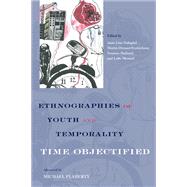 Ethnographies of Youth and Temporality: Time Objectified 9781439910665