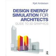 Design Energy Simulation for Architects: Guide to 3D Graphics 9780415840668