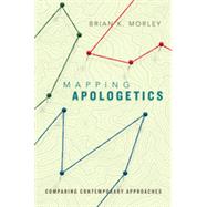 Mapping Apologetics: Comparing Contemporary Approaches 9780830840670