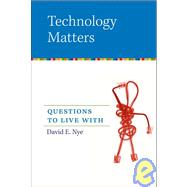 Technology Matters: Questions to Live With 9780262640671