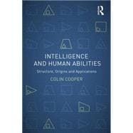 Intelligence and Human Abilities: Structure, Origins and Applications 9781848720671
