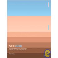 Sex God : Exploring the Endless Connections between Sexuality and Spirituality 9780310280675