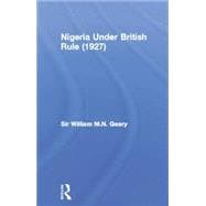 Nigeria Under British Rule (1927) 9780415760676