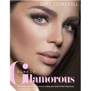 Simply Glamorous Make-up Transformations to Make You Look & Feel Fabulous 9781250070678