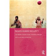 India's Human Security: Lost Debates, Forgotten People, Intractable Challenges 9780415830683