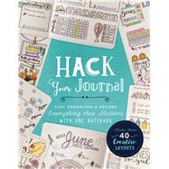 Hack Your Journal Stay Organized & Record Everything that Matters with One Notebook 9781454710684