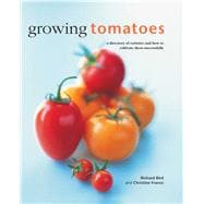 Growing Tomatoes: A Directory of Varieties and How to Cultivate Them Successfully 9780754830689