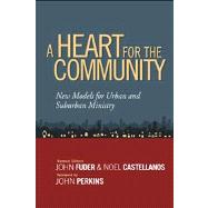 A Heart for the Community New Models for Urban and Suburban Ministry 9780802410689