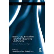 Lesbian, Gay, Bisexual and Trans* Individuals Living with Dementia: Concepts, Practice and Rights 9781138840690