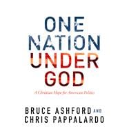 One Nation Under God A Christian Hope for American Politics 9781433690693