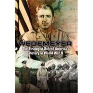 Wedemeyer: The Strategist Behind America's Victory in World War II, and the Prophet of Its Geopolitical Failure in Asia 9781612000695