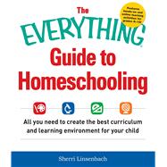 The Everything Guide to Homeschooling 9781440590696
