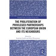 The European Union, its Neighbours, and the Proliferation of æPrivileged PartnershipsÆ 9781138350700