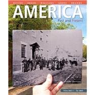 America Past and Present, Volume 1, Plus NEW MyHistoryLab with eText -- Access Card Package 9780205900701