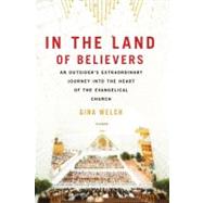In the Land of Believers An Outsider's Extraordinary Journey into the Heart of the Evangelical Church 9780312680701