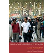 Voicing Subjects: Public Intimacy and Mediation in Kathmandu 9780520270701