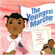 The Youngest Marcher The Story of Audrey Faye Hendricks, a 