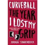 Curveball: The Year I Lost My Grip 9780545320702