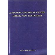 Manual Grammar of the Greek New Testament, A (With Index)