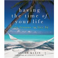 Having the Time of Your Life Little Lessons to Live By 9781936740703