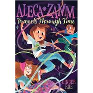 Aleca Zamm Travels Through Time 9781481470704