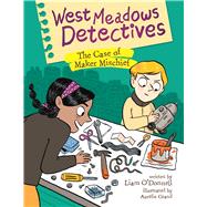 West Meadows Detectives: The Case of Maker Mischief 9781771470704