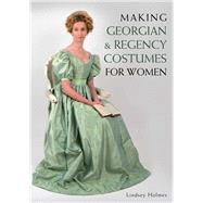 Making Georgian and Regency Costumes for Women 9781785000706