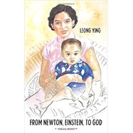 From Newton, Einstein, to God: A Poetic Memoir 9781937110710
