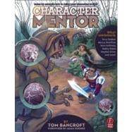 Character Mentor: Learn by Example to Use Expressions, Poses, and Staging to Bring Your Characters to Life 9780240820712