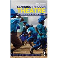 Learning Through Theatre: The Changing Face of Theatre in Education 9780415530712