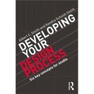 Developing Your Design Process: Six Key Concepts for Studio 9780415840712