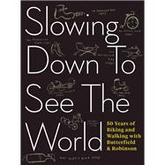 Slowing Down to See the World 50 Years of Biking and Walking with Butterfield & Robinson 9781487000714