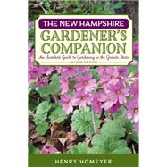 New Hampshire Gardener's Companion: An Insider's Guide to Gardening in the Granite State 9781493010714