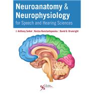 Neuroanatomy and Neurophysiology for Speech and Hearing Sciences 9781635500714
