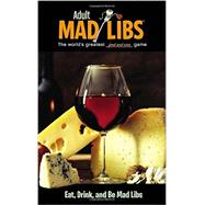 Eat, Drink, and Be Mad Libs 9780843180718