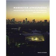 Manhattan Atmospheres: Architecture, the Interior Environment, and Urban Crisis 9780816680719