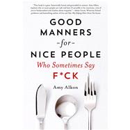 Good Manners for Nice People Who Sometimes Say F*ck 9781250030719