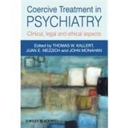 Coercive Treatment in Psychiatry : Clinical, Legal and Ethical Aspects 9780470660720