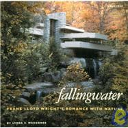Fallingwater : Frank Lloyd Wright's Romance with Nature