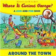 Where Is Curious George? Around the Town 9780544380721
